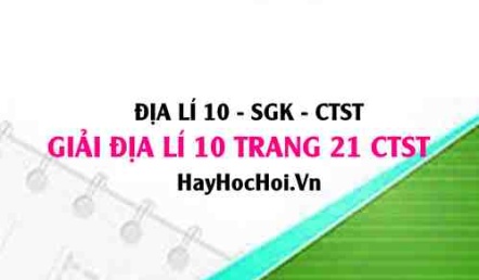 Giải Địa lí 10 trang 21 Chân trời sáng tạo SGK